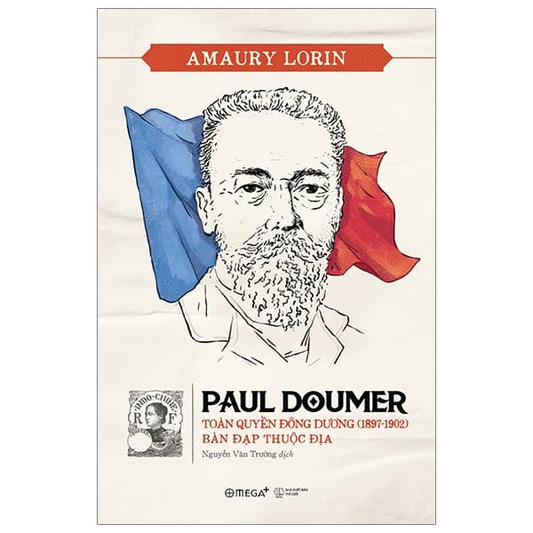 Sách Paul Doumer - Toàn Quyền Đông Dương (1897-1902): Bàn Đạp Thuộc Đị - Amaury Lorin