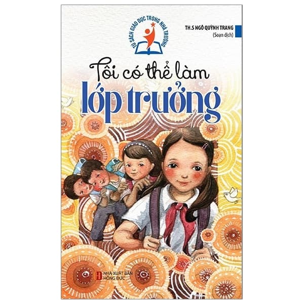 Sách Tủ Sách Giáo Dục Trong Nhà Trường - Tôi Có Thể Làm Lớp Trưởng - ThS Ngô Quỳnh Trang