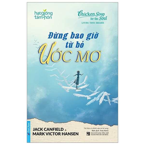 Sách Hạt Giống Tâm Hồn - Đừng Bao Giờ Từ Bỏ Ước Mơ - First News Tổng Hợp