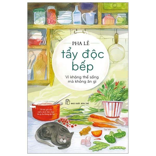 Sách Tẩy Độc Bếp - Vì Không Thể Sống Mà Không Ăn Gì - Pha Lê