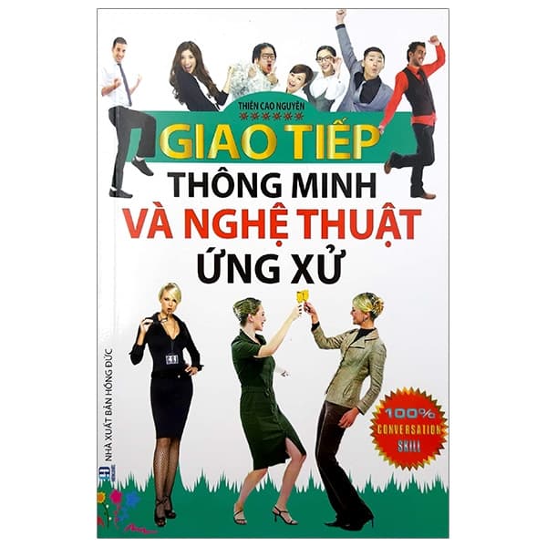 Sách Giao Tiếp Thông Minh Và Nghệ Thuật Ứng Xử - Thiên Cao Nguyên