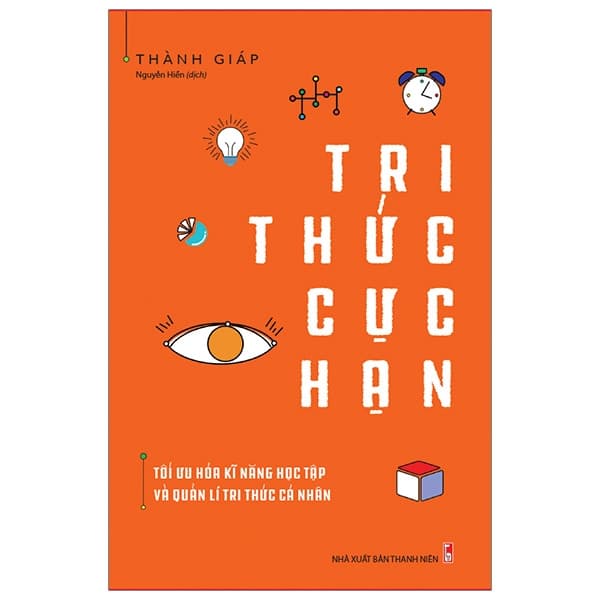 Sách Tri Thức Cực Hạn - Tối Ưu Hóa Kĩ Năng Học Tập Và Quản Lí Tri - Thanh Hoa