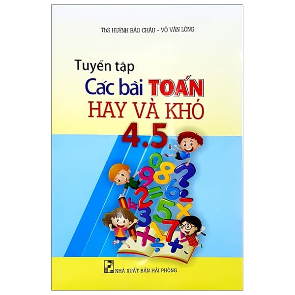 Sách Tuyển Tập Các Bài Toán Hay Và Khó 4-5 - ThS Huỳnh Bảo Châu