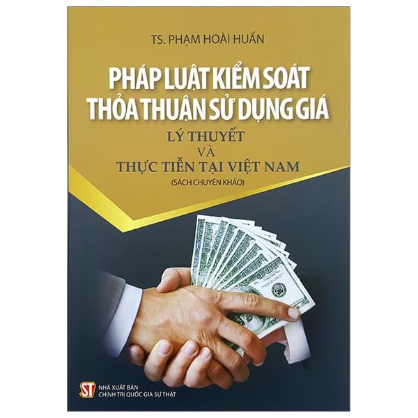 Sách Pháp Luật Kiểm Soát, Thảo Thuận Sử Dụng Giá - Lý Thuyết Và Th� - TS Phạm Hoài Huấn