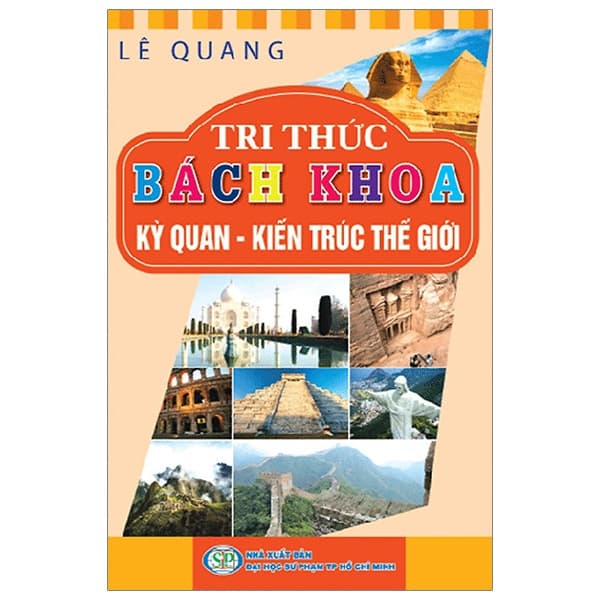 Sách Tri Thức Bách Khoa - Kỳ Quan - Kiến Trúc Thế Giới - Lê Quang