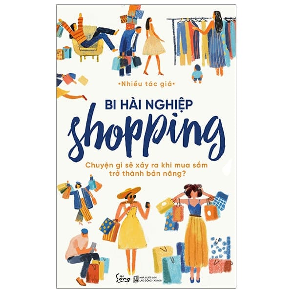 Sách Bi Hài Nghiệp Shopping - Chuyện Gì Sẽ Xảy Ra Khi Mua Sắm Trở Thành - Bi Chu