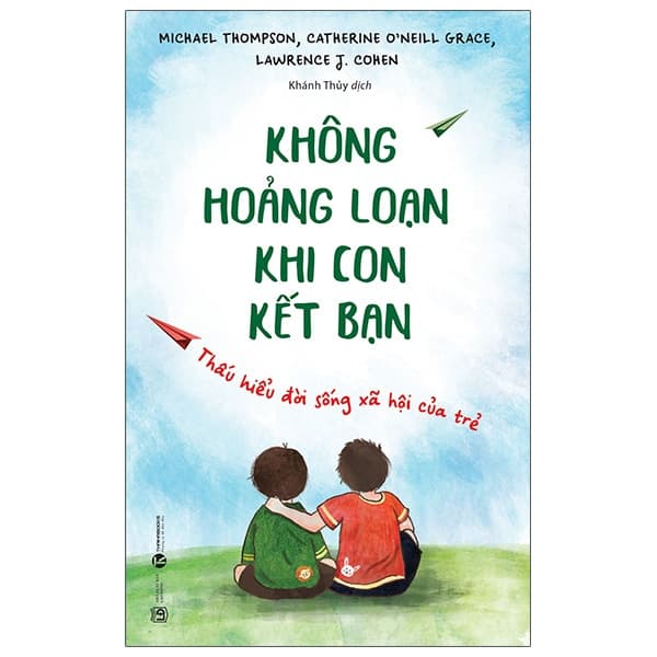 Sách Không Hoảng Loạn Khi Con Kết Bạn - Thấu Hiểu Đời Sống Xã Hội - Michael Thompson