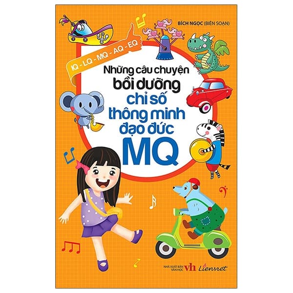 Sách Những Câu Chuyện Bồi Dưỡng Chỉ Số Thông Minh Đạo Đức MQ - Bích Ngọc
