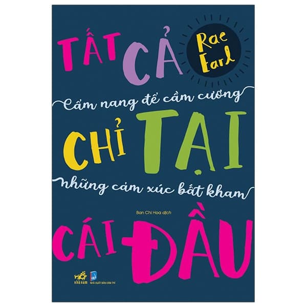 Sách Tất Cả Chỉ Tại Cái Đầu: Cẩm Nang Để Cầm Cương Những Cảm - Rae Earl