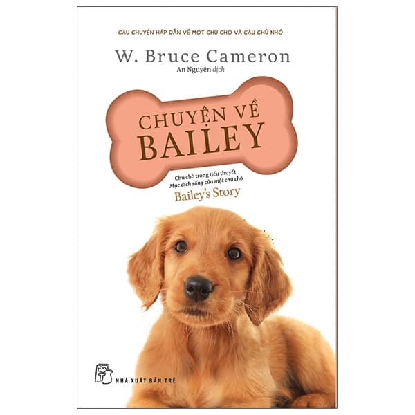 Sách Chuyện Về Bailey - Chú Chó Trong Tiểu Thuyết Mục Đích Sống Của - W. Bruce Cameron