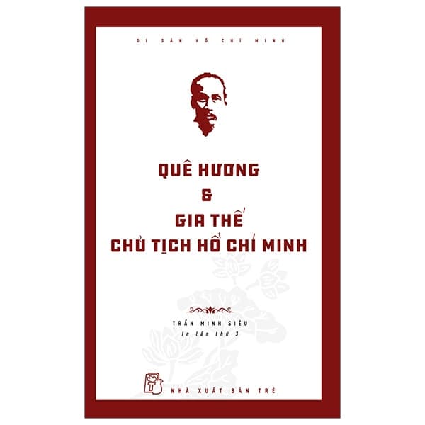 Sách Di Sản Hồ Chí Minh - Quê Hương Và Gia Thế Chủ Tịch Hồ Chí Minh - Trần Minh Hương