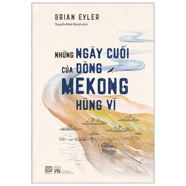 Sách Những Ngày Cuối Của Dòng Mekong Hùng Vĩ - Brian Eyler