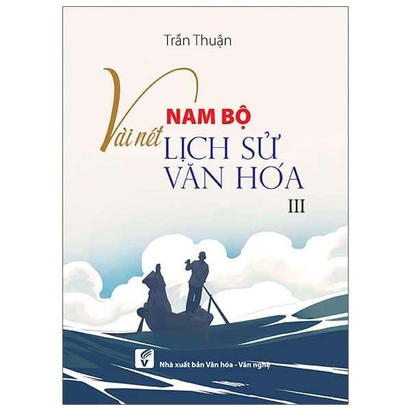 Sách Nam Bộ Vài Nét Lịch Sử - Văn Hóa (Tập 3) - Trần Thuận
