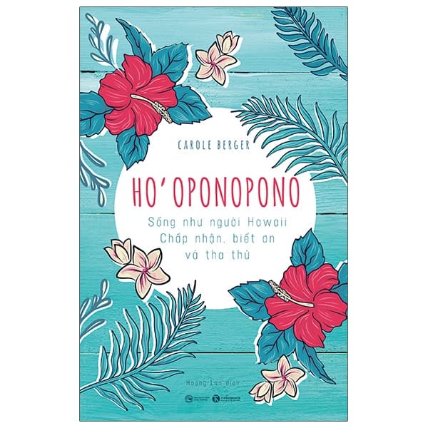 Sách Ho’oponopono: Sống Như Người Hawaii - Chấp Nhận, Biết Ơn Và Tha T - Carole Berger