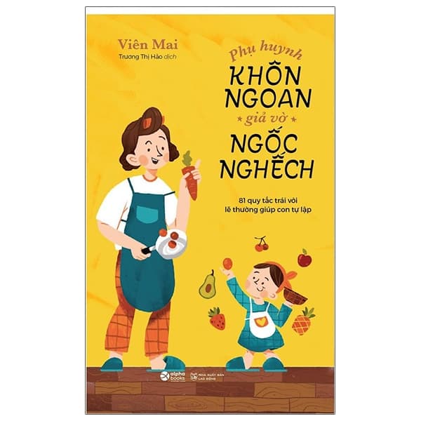 Sách Phụ Huynh Khôn Ngoan Giả Vờ Ngốc Nghếch - Viên Mai