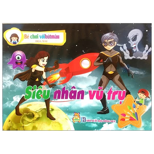 Sách Bé Chơi Với Bút Màu - Siêu Nhân Với Vũ Trụ - Hoa Mai