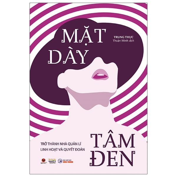 Sách Mặt Dày Tâm Đen - Trở Thành Nhà Quản Lí Linh Hoạt Và Quyết Đoá - Trung Thực