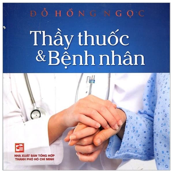Sách Thầy Thuốc Và Bệnh Nhân (Tái Bản 2019) - BS Đỗ Hồng Ngọc