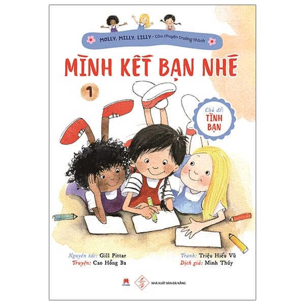 Sách Molly, Milly, Lilly - Câu Chuyện Trưởng Thành - Tập 1: Mình Kết Bạn - Gill Pittar
Truyện: Cao Hồng Ba
Tranh: Triệu Hiểu Vũ