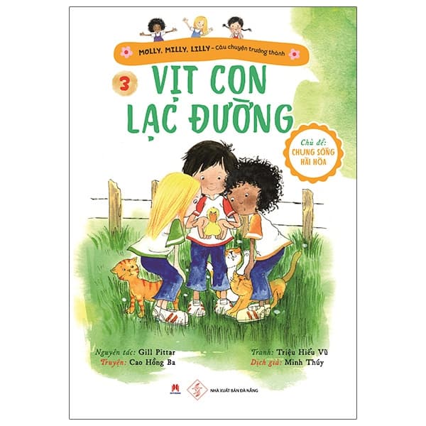 Sách Molly, Milly, Lilly - Câu Chuyện Trưởng Thành - Tập 3: Vịt Con Lạc � - Gill Pittar
Truyện: Cao Hồng Ba
Tranh: Triệu Hiểu Vũ