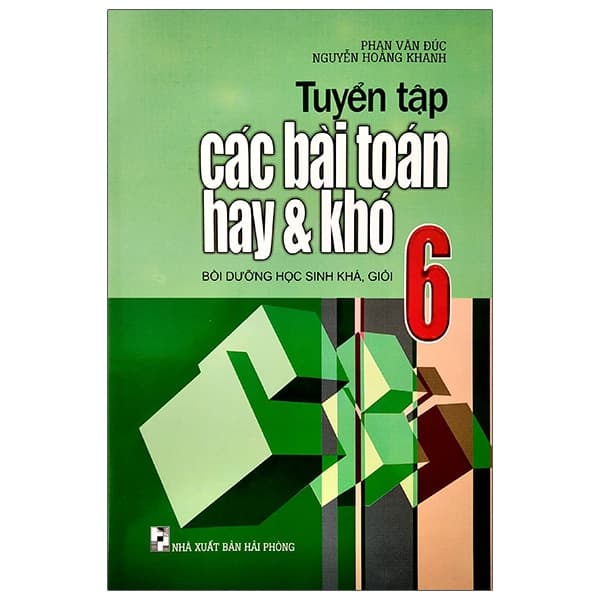 Sách Tuyển Tập Các Bài Toán Hay Và Khó 6 (Tái Bản 2020) - Phan Văn Đức