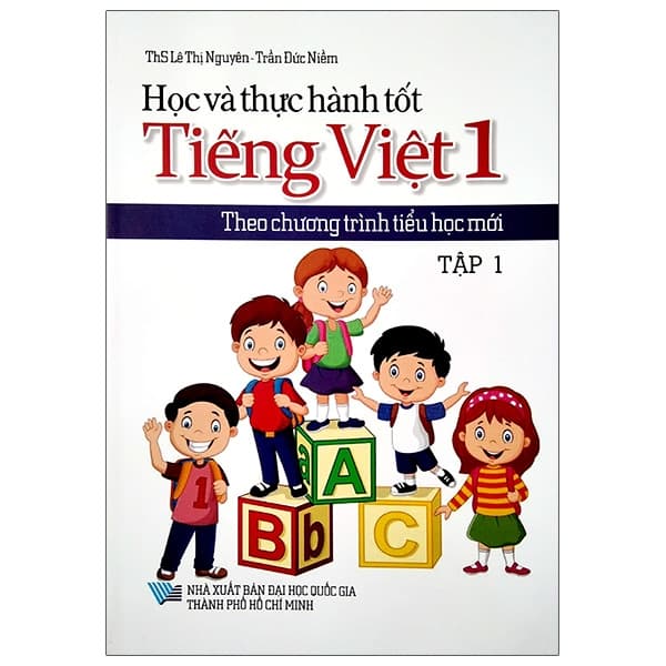 Sách Học Và Thực Hành Tốt Tiếng Việt Lớp 1 Theo Chương Trình Tiểu H - ThS Lê Thị Nguyên - Trần Đức Niềm