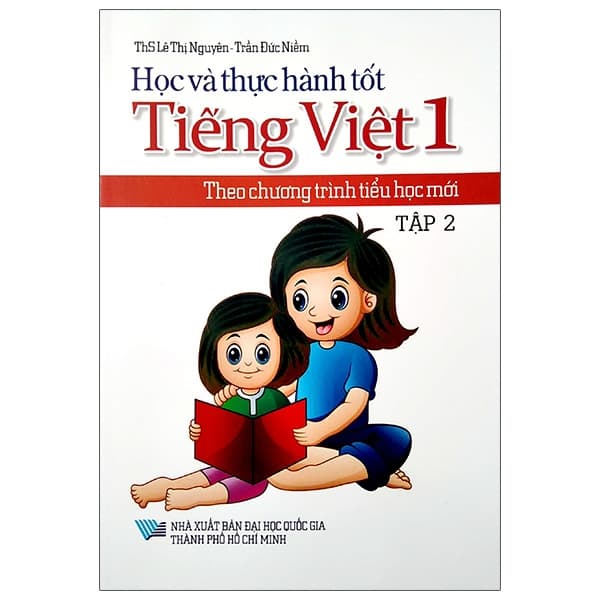 Sách Học Và Thực Hành Tốt Tiếng Việt Lớp 1 Theo Chương Trình Tiểu H - ThS Lê Thị Nguyên - Trần Đức Niềm