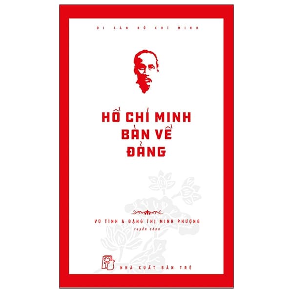 Sách Di Sản Hồ Chí Minh - Hồ Chí Minh Bàn Về Đảng - Chí Tinh