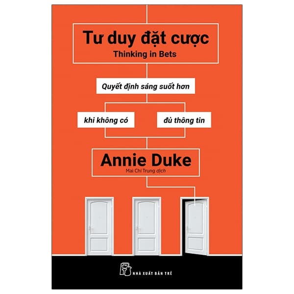 Sách Tư Duy Đặt Cược: Quyết Định Sáng Suốt Hơn Khi Không Có Đủ Th - Annie Duke