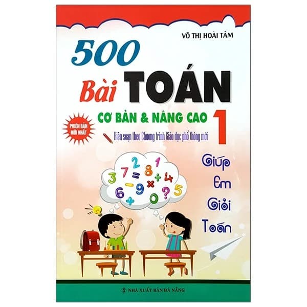 Sách 500 Bài Toán Cơ Bản Và Nâng Cao 1 - Giúp Em Giỏi Toán (Tái Bản 2024 - Nguyễn Đức Tấn