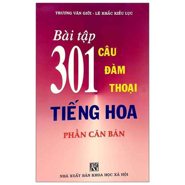 Sách Bài Tập 301 Câu Hỏi Đàm Thoại Tiếng Hoa - Phần Căn Bản - Trương Văn Giới