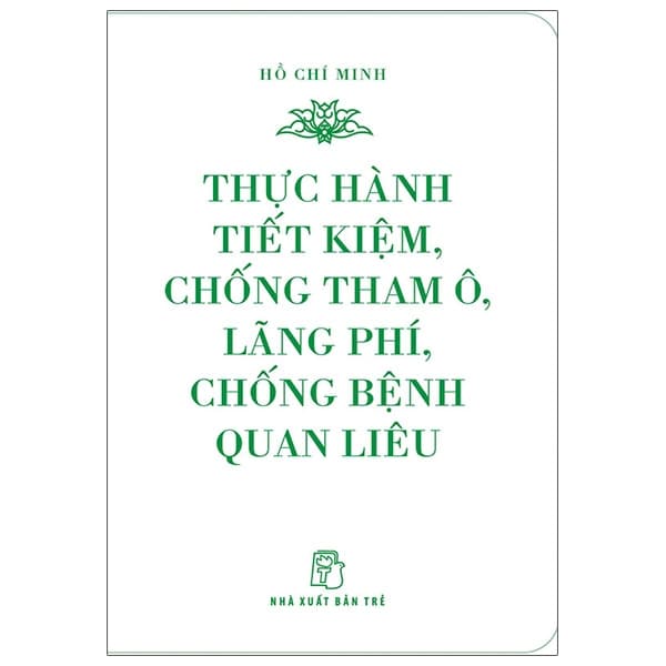 Sách Di Sản Hồ Chí Minh - Thực Hành Tiết Kiệm, Chống Tham Ô, Lãng Phí - Làn