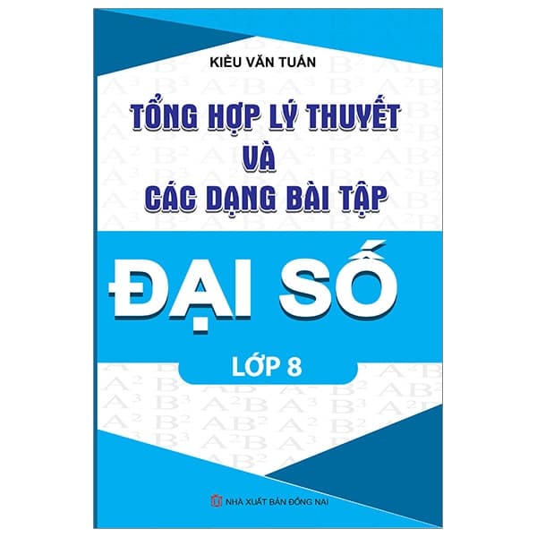 Sách Tổng Hợp Lý Thuyết Và Các Dạng Bải Tập Đại Số Lớp 8