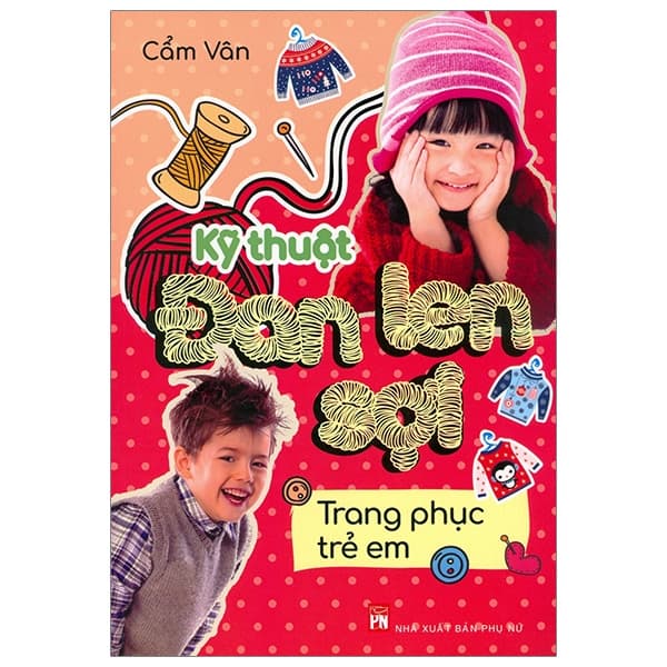 Sách Kỹ Thuật Đan Len Sợi - Trang Phục Trẻ Em - Cẩm Vân