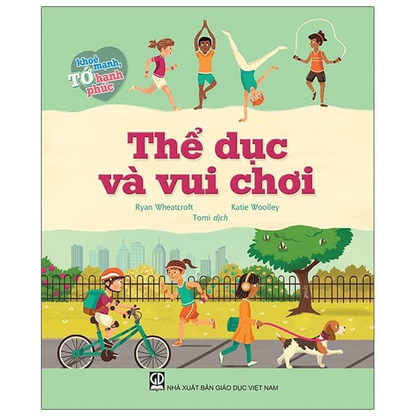 Sách Tớ Khỏe Mạnh, Tớ Hạnh Phúc - Thể Dục Và Vui Chơi - Ryan Wheatcroft