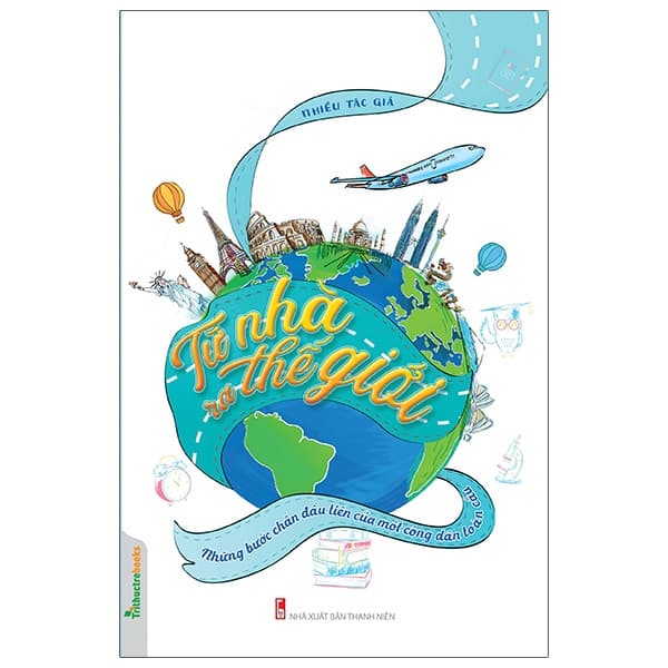 Sách Từ Nhà Ra Thế Giới - Những Bước Chân Đầu Tiên Của Một Công - Nhiều Tác Giả