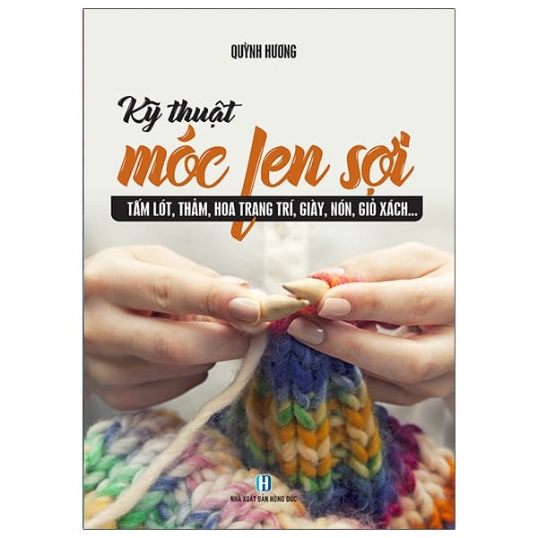 Sách Kỹ Thuật Móc Len Sợi - Tấm Lót, Thảm, Hoa Trang Trí, Giày, Nón, Gi - Quỳnh Hương