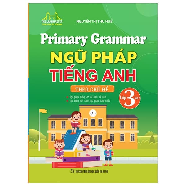 Sách Primary Grammar - Ngữ Pháp Tiếng Anh Theo Chủ Đề Lớp 3 - Tập 2 (Tá - Nguyễn Thị Thu Huế