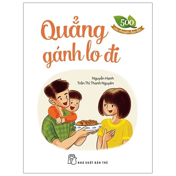Sách 500 Câu Chuyện Đạo Đức - Quẳng Gánh Lo Đi - Trần Nguyên Đạo