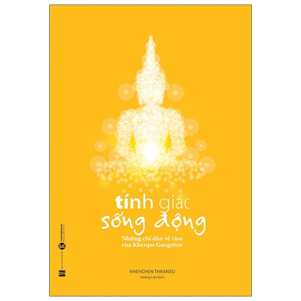 Sách Tính Giác Sống Động - Những Chỉ Dẫn Về Tâm Của Khenpo Gangshar - Khenchen Thrangu