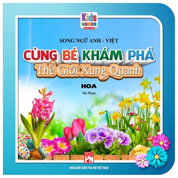 Sách Cùng Bé Khám Phá Thế Giới Xung Quanh - Hoa (Sách Song Ngữ) - Hải Phạm