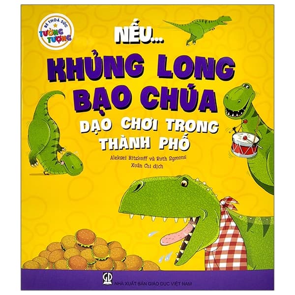 Sách Bé Thỏa Sức Tưởng Tượng - Nếu...Khủng Long Bạo Chúa Dạo Chơi - Aleksei Bitskoff
