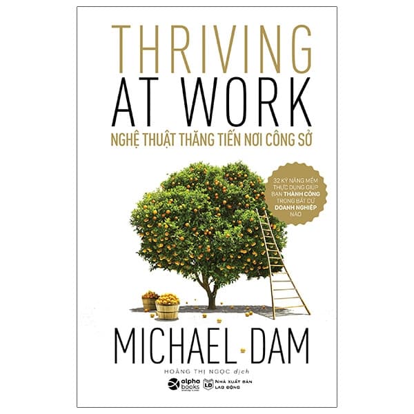 Sách Nghệ Thuật Thăng Tiến Nơi Công Sở - Thriving At Work - Michael Dam
