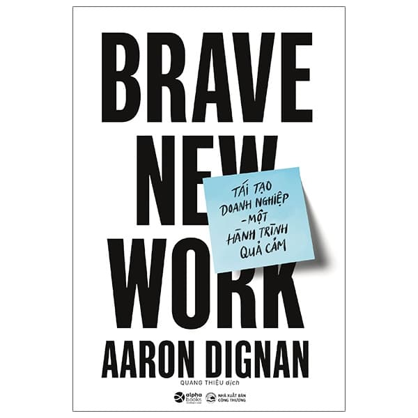 Sách Tái Tạo Doanh Nghiệp - Một Hành Trình Quả Cảm - Brave New Work - Aaron Dignan