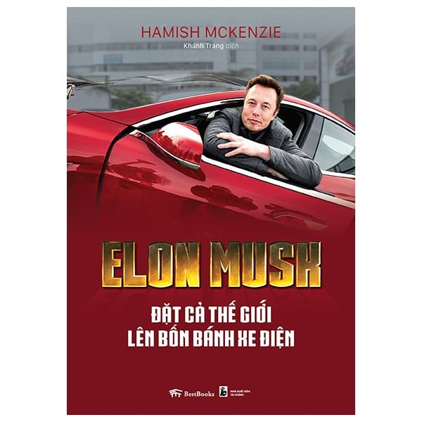 Sách Elon Musk - Đặt Cả Thế Giới Lên Bốn Bánh Xe Điện - Hamish McKenzie