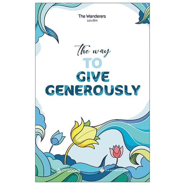Sách The Way To Give Generously (Song Ngữ Anh - Việt) - The Wanderers