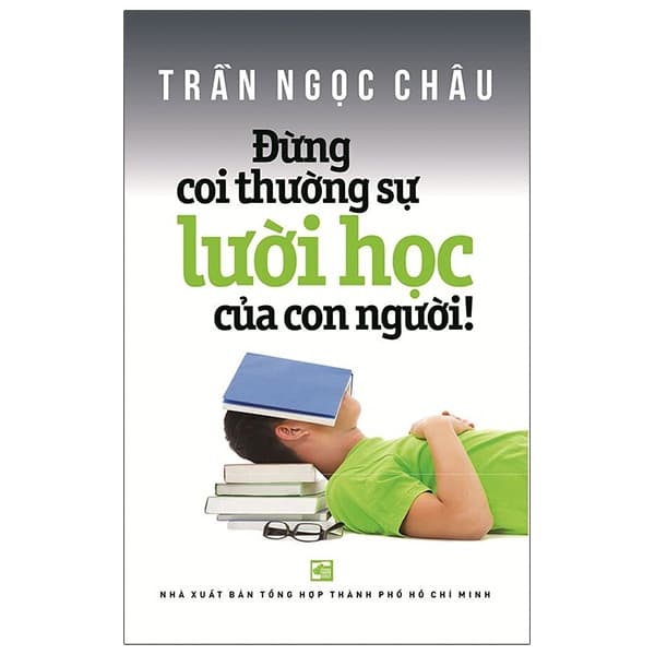 Sách Đừng Coi Thường Sự Lười Học Của Con Người - Trần Ngọc Châu
