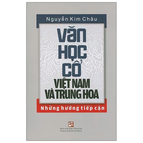 Sách Văn Học Cổ Việt Nam Và Trung Hoa - Những Hướng Tiếp Cận - Nguyễn Kim Châu