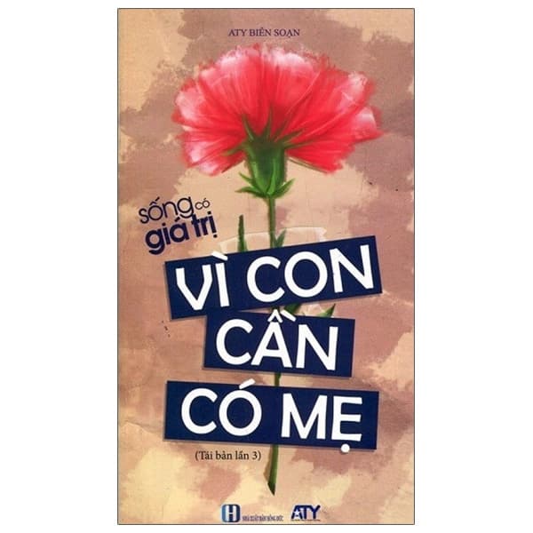 Sách Sống Có Giá Trị - Vì Con Cần Có Mẹ (Tái Bản 2021) - ATY