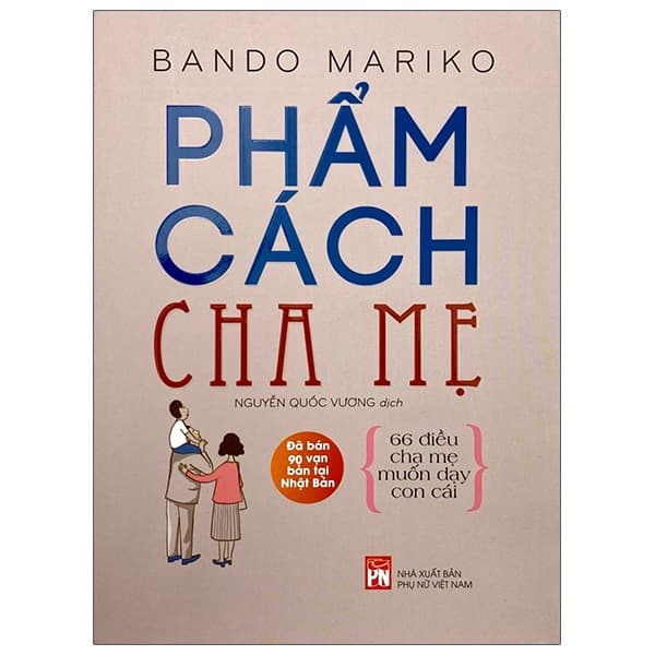 Sách Phẩm Cách Cha Mẹ - 66 Điều  Cha Mẹ Muốn Dạy Con Cái (Tái Bản 20 - Bando Mariko